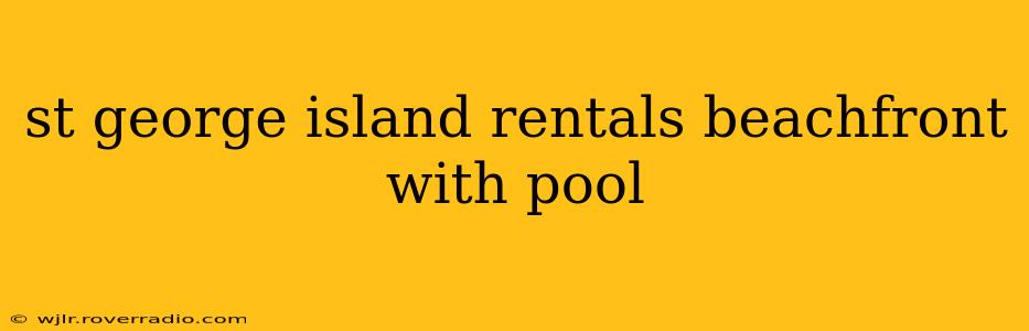 st george island rentals beachfront with pool