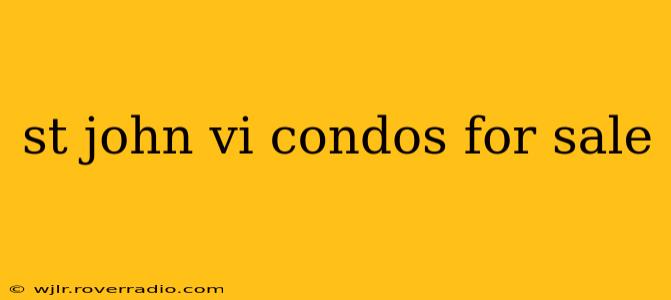 st john vi condos for sale