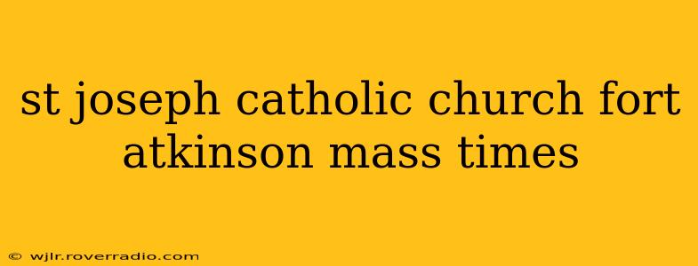 st joseph catholic church fort atkinson mass times