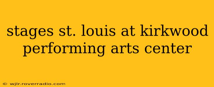 stages st. louis at kirkwood performing arts center
