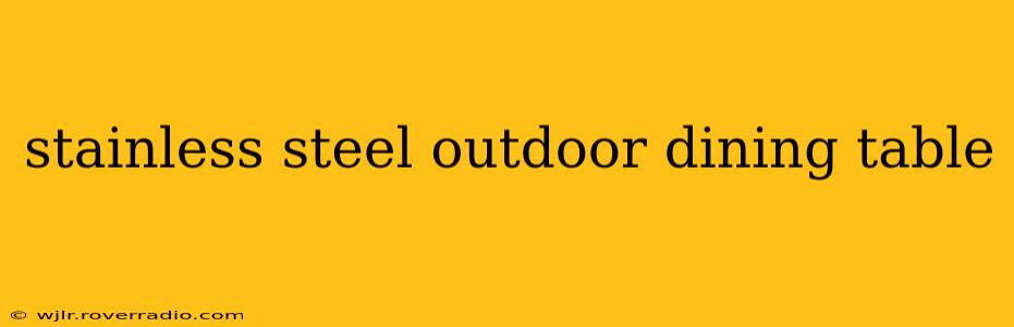 stainless steel outdoor dining table