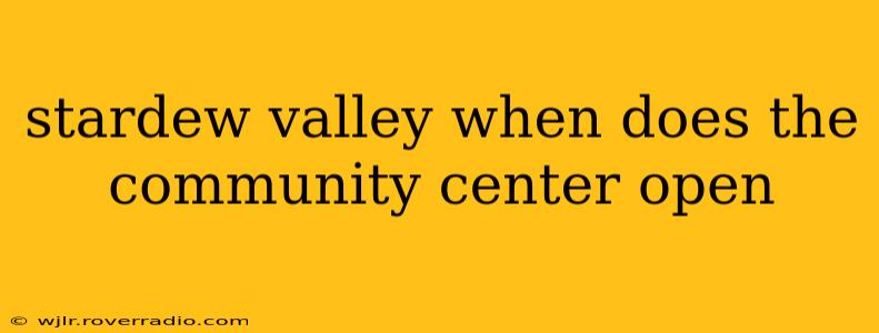 stardew valley when does the community center open