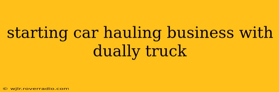starting car hauling business with dually truck