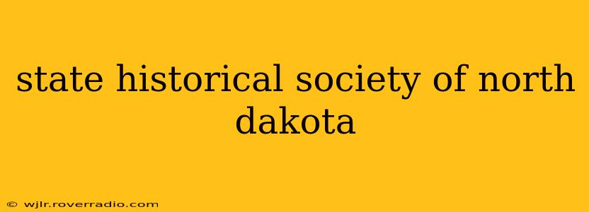 state historical society of north dakota