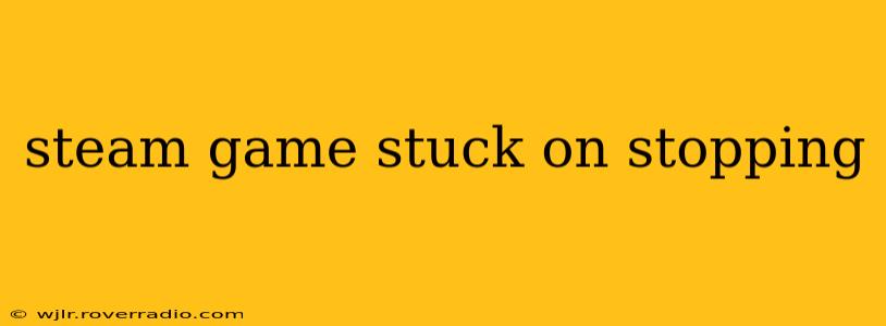 steam game stuck on stopping