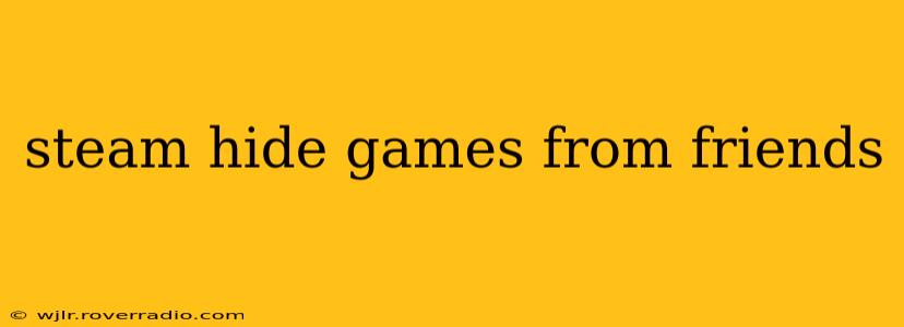 steam hide games from friends