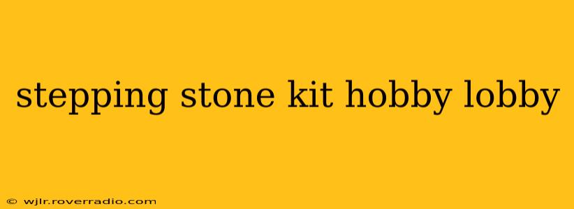 stepping stone kit hobby lobby