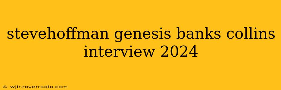 stevehoffman genesis banks collins interview 2024