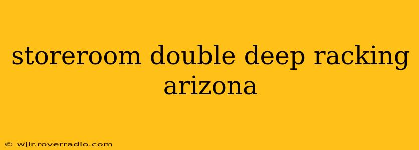 storeroom double deep racking arizona