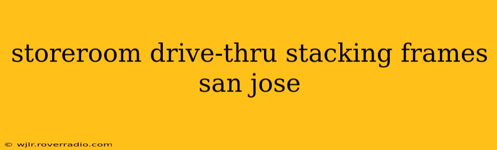 storeroom drive-thru stacking frames san jose