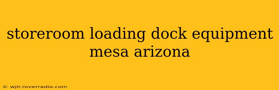 storeroom loading dock equipment mesa arizona
