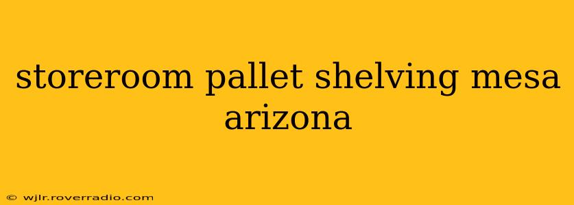 storeroom pallet shelving mesa arizona