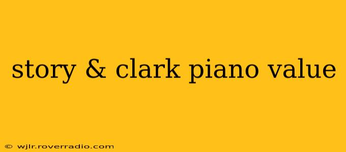 story & clark piano value