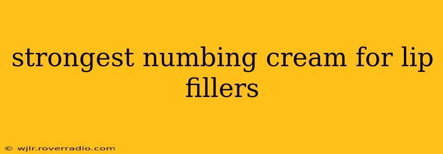 strongest numbing cream for lip fillers