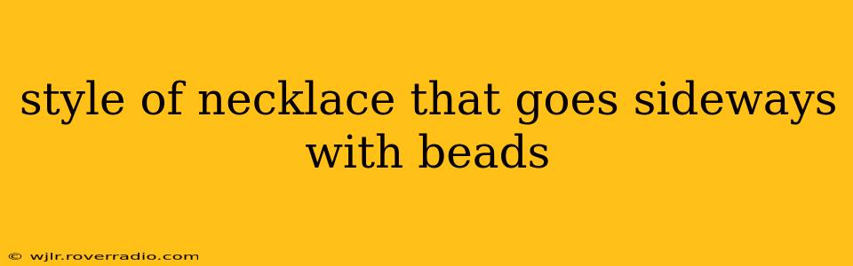 style of necklace that goes sideways with beads