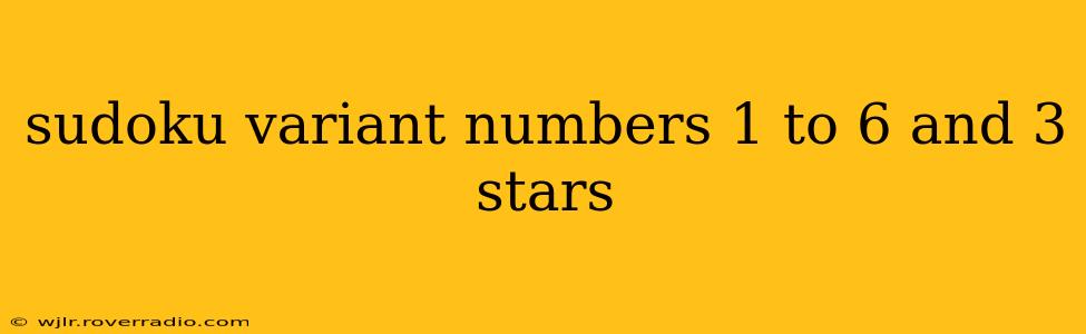 sudoku variant numbers 1 to 6 and 3 stars