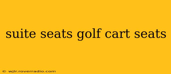 suite seats golf cart seats