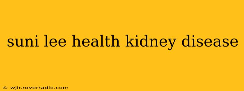 suni lee health kidney disease