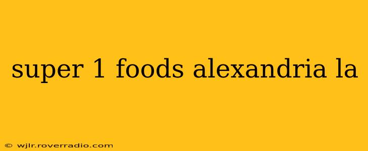super 1 foods alexandria la