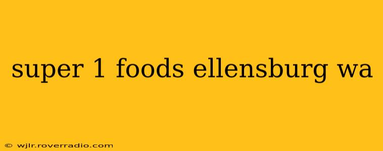 super 1 foods ellensburg wa