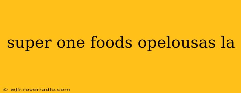 super one foods opelousas la