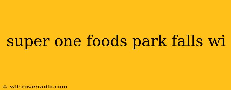 super one foods park falls wi