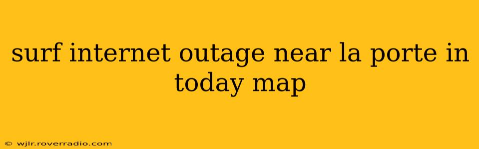 surf internet outage near la porte in today map