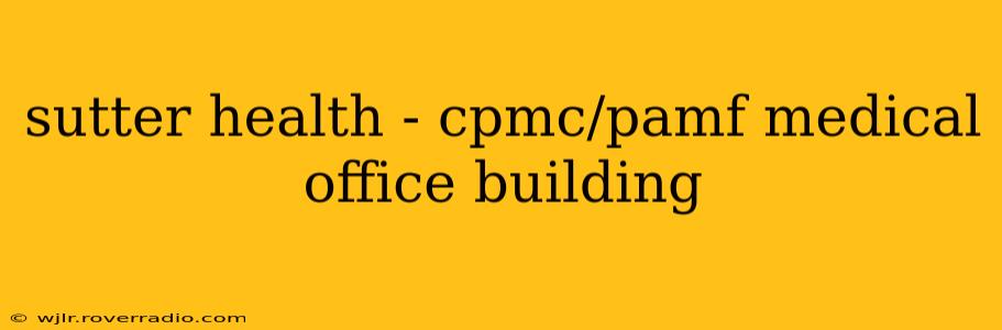 sutter health - cpmc/pamf medical office building