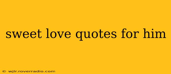 sweet love quotes for him