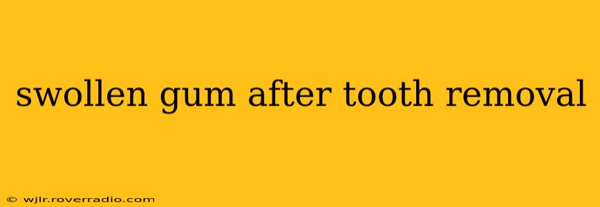 swollen gum after tooth removal