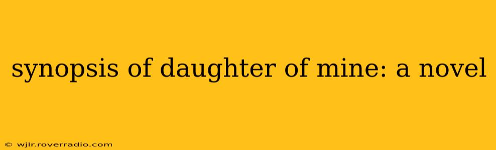 synopsis of daughter of mine: a novel