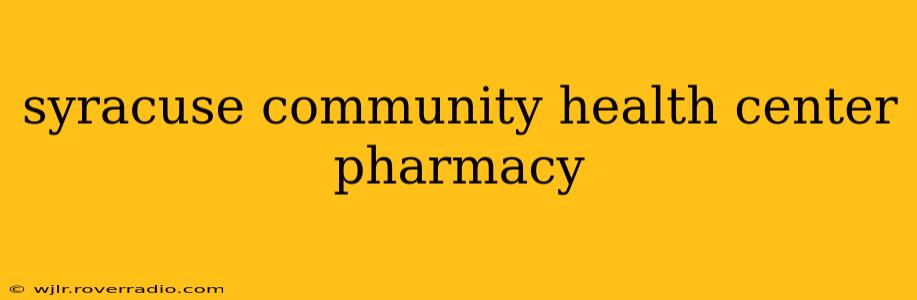 syracuse community health center pharmacy