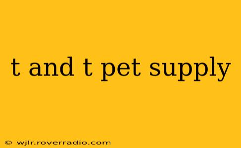 t and t pet supply