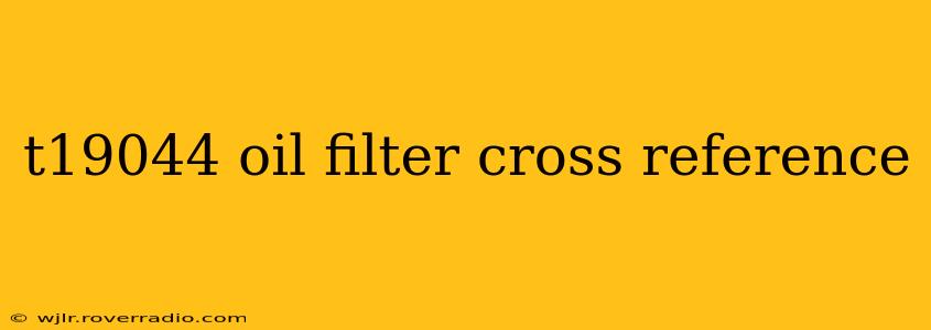 t19044 oil filter cross reference