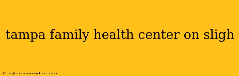 tampa family health center on sligh