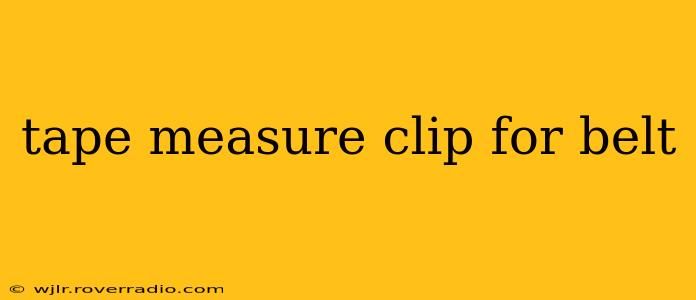 tape measure clip for belt