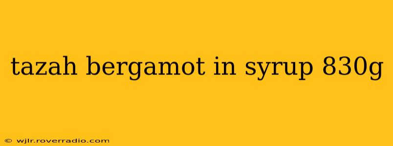tazah bergamot in syrup 830g