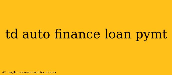 td auto finance loan pymt