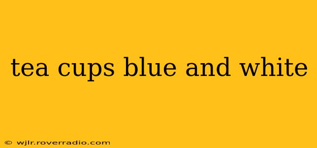 tea cups blue and white