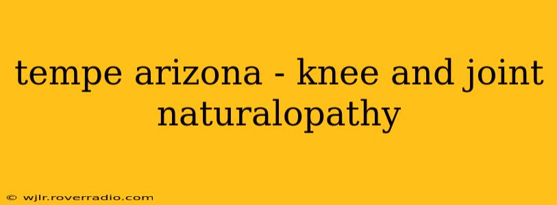tempe arizona - knee and joint naturalopathy