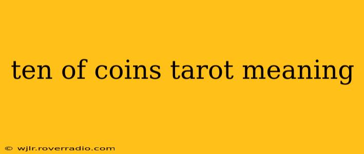 ten of coins tarot meaning
