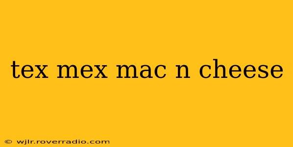 tex mex mac n cheese