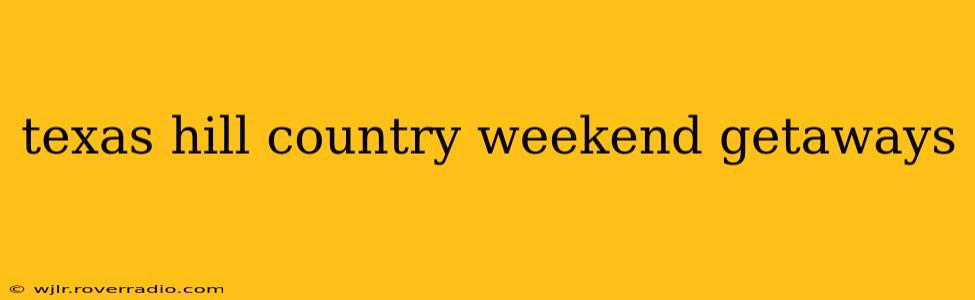 texas hill country weekend getaways