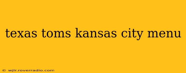 texas toms kansas city menu