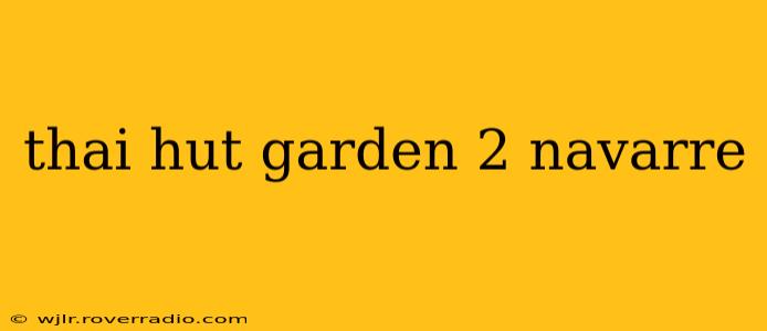 thai hut garden 2 navarre