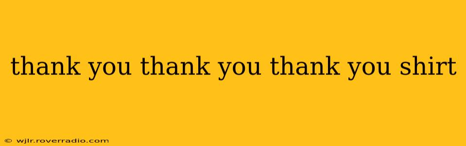 thank you thank you thank you shirt