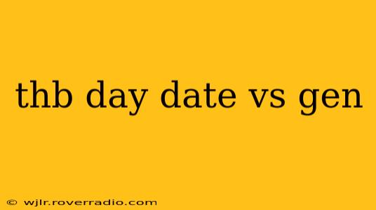 thb day date vs gen