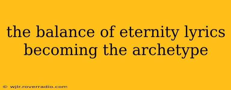 the balance of eternity lyrics becoming the archetype