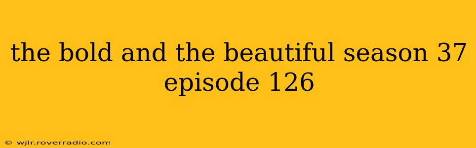 the bold and the beautiful season 37 episode 126