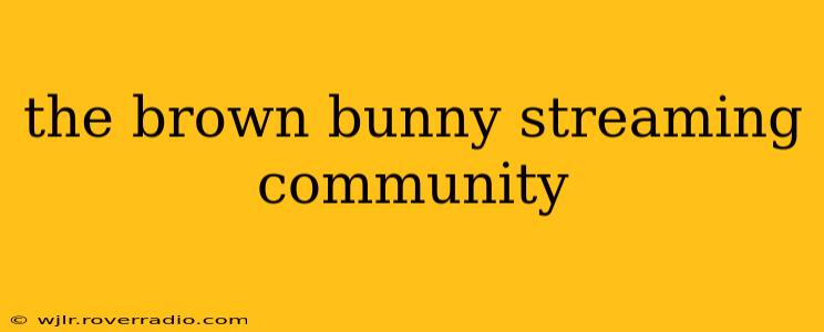 the brown bunny streaming community
